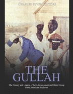 The Gullah: The History and Legacy of the African American Ethnic Group in the American Southeast