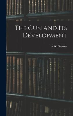 The gun and its Development - Greener, W W
