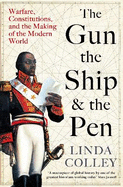 The Gun, the Ship and the Pen: Warfare, Constitutions and the Making of the Modern World