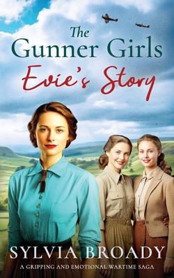 The Gunner Girls - Evie's Story: A gripping and emotional wartime saga - Broady, Sylvia