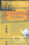 The Gunpowder Gardens: Travels Through India and China in Search of Tea