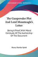 The Gunpowder Plot And Lord Mounteagle's Letter: Being A Proof, With Moral Certitude, Of The Authorship Of The Document
