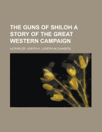 The Guns of Shiloh: A Story of the Great Western Campaign