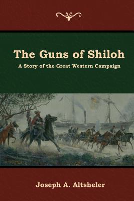 The Guns of Shiloh: A Story of the Great Western Campaign - Altsheler, Joseph a