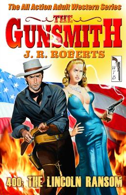 The Gunsmith #400: The Lincoln Ransom - Roberts, J R