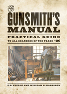 The Gunsmith's Manual. A Complete Handbook for the American Gunsmith, Being a Practical Guide to All Branches of the Trade