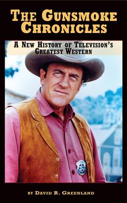 The Gunsmoke Chronicles: A New History of Television's Greatest Western (hardback) - Greenland, David R