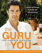 The Guru in You: A Personalized Program for Rejuvenating Your Body and Soul: Unlock the Powers of Health and Healing Within