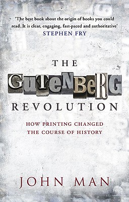 The Gutenberg Revolution: The Story of a Genius and an Invention That Changed the World - Man, John
