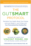 The Gutsmart Protocol: Revitalize Your Health, Boost Your Energy, and Lose Weight in Just 14 Days with Your Personalized Gut-Healing Plan