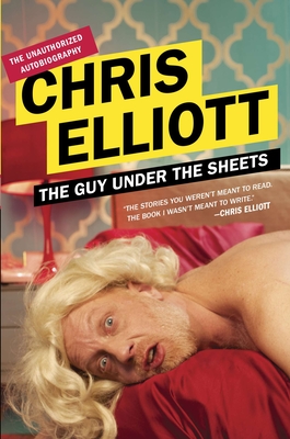 The Guy Under the Sheets: The Unauthorized Autobiography - Elliott, Chris