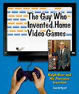 The Guy Who Invented Home Video Games: Ralph Baer and His Awesome Invention