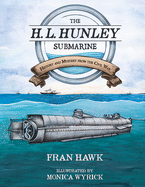 The H. L. Hunley Submarine: History and Mystery from the Civil War