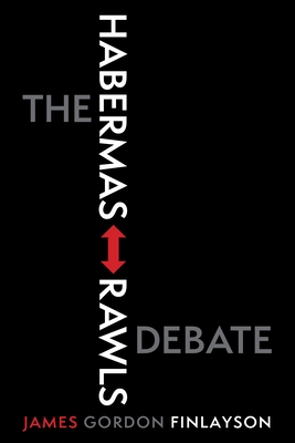 The Habermas-Rawls Debate - Finlayson, James Gordon