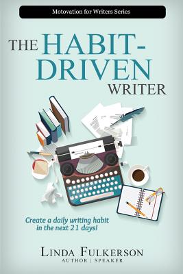 The Habit-Driven Writer: Create a Daily Writing Habit in the Next 21 Days - Fulkerson, Linda