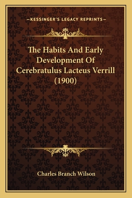 The Habits and Early Development of Cerebratulus Lacteus Verrill (1900) - Wilson, Charles Branch