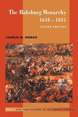 The Habsburg Monarchy, 1618-1815 - Ingrao, Charles W.