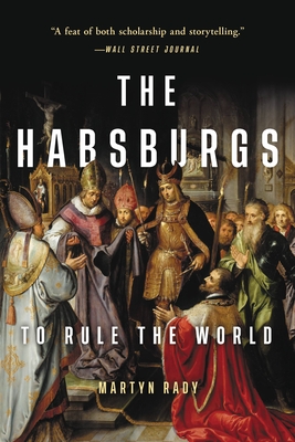 The Habsburgs: To Rule the World - Rady, Martyn