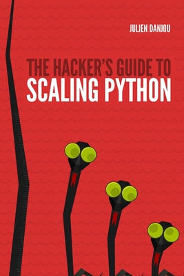 The Hacker's Guide to Scaling Python - Danjou, Julien