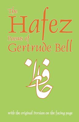 The Hafez Poems of Gertrude Bell - Bell, Gertrude, and Ross, E Denison (Introduction by)