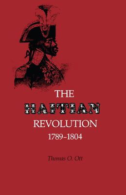 The Haitian Revolution, 1789-1804 - Ott, Thomas O