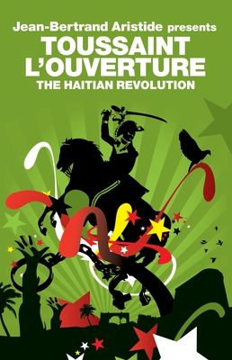 The Haitian Revolution - Nesbitt, Nick (Editor), and L'Ouverture, Toussaint, and Aristide, Jean-Bertrand (Introduction by)