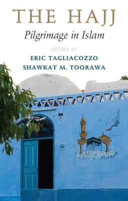 The Hajj - Tagliacozzo, Eric, Professor (Editor), and Toorawa, Shawkat (Editor)