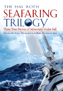 The Hal Roth Seafaring Trilogy: Three True Stories of Adventure Under Sail: Two on a Big Ocean/Two Against Cape Horn/The Longest Race