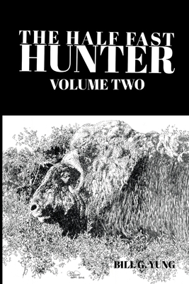 The Half Fast Hunter, Volume Two - Yung, Bill G