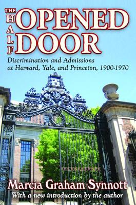 The Half-Opened Door: Discrimination and Admissions at Harvard, Yale, and Princeton, 1900-1970 - Synnott, Marcia