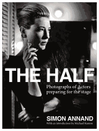 The Half: Photographs of Actors Preparing for the Stage - Annand, Simon