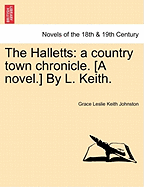 The Halletts: A Country Town Chronicle. [A Novel.] by L. Keith.