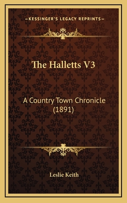 The Halletts V3: A Country Town Chronicle (1891) - Keith, Leslie