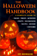The Halloween Handbook: A Complete Guide to Tricks, Treats, Activities, Crafts, Decorations, Recipes, History, Costumes