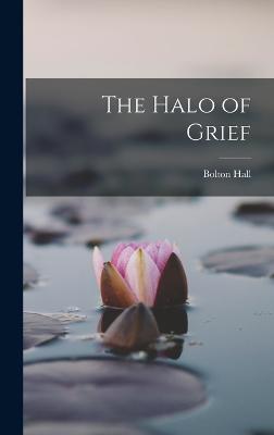 The Halo of Grief - Hall, Bolton