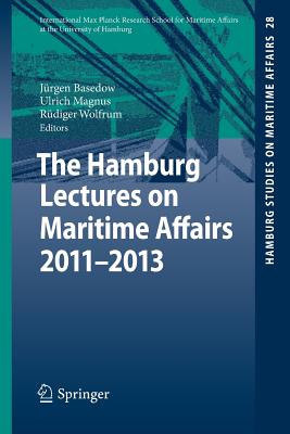 The Hamburg Lectures on Maritime Affairs 2011-2013 - Basedow, Jrgen (Editor), and Magnus, Ulrich (Editor), and Wolfrum, Rdiger (Editor)