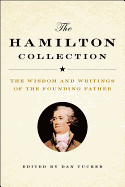 The Hamilton Collection: The Wisdom and Writings of the Founding Father