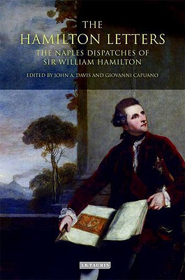 The Hamilton Letters: The Naples Dispatches of Sir William Hamilton - Davis, John A (Editor), and Capuano, Giovanni (Editor)