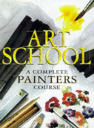 The Hamlyn Art School: A Complete Painters Course