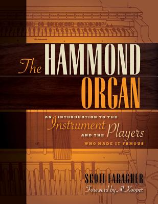 The Hammond Organ: An Introduction to the Instrument and the Players Who Made It Famous - Faragher, Scott