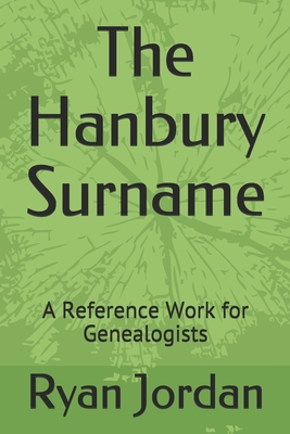 The Hanbury Surname: A Reference Work for Genealogists - Jordan, Ryan P