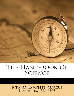 The Hand-Book of Science - Byrn, M Lafayette (Marcus Lafayette) 1 (Creator)