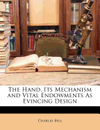 The Hand, Its Mechanism and Vital Endowments as Evincing Design