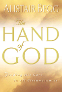 The Hand of God: Finding His Care in All Circumstances - Begg, Alistair