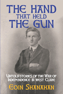 The hand that held the gun: Untold stories of the War of Independence in west Clare