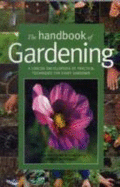 The Handbook Fo Gardening: A Concise Encyclopedia of Practical Techniques for Every Gardener - Matthews, Jackie, and Bird, Richard, and Mikolajski, Andrew