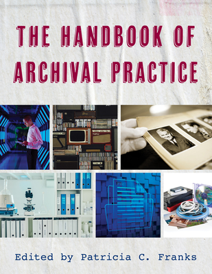The Handbook of Archival Practice - Franks, Patricia C (Editor)