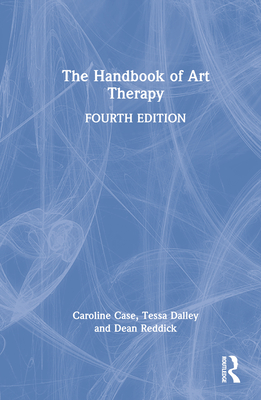 The Handbook of Art Therapy - Case, Caroline, and Dalley, Tessa, and Reddick, Dean
