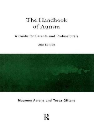 The Handbook of Autism: A Guide for Parents and Professionals - Aarons, Maureen, and Gittens, Tessa