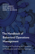 The Handbook of Behavioral Operations Management: Social and Psychological Dynamics in Production and Service Settings